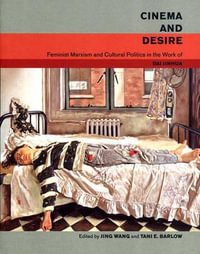 Cinema and Desire : Feminist Marxism and Cultural Politics in the Work of Dai Jinhua - Jing Wang