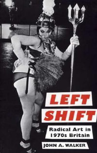 Left Shift : Radical Art in 1970s Britain - John A. Walker