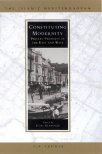 Constituting Modernity : Private Property in the East and West - Huri Islamoglu