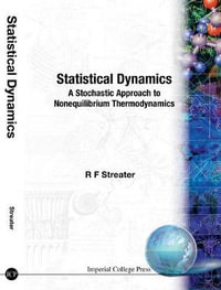 Statistical Dynamics : A Stochastic Approach To Nonequilibrium Thermodynamics - Ray F Streater