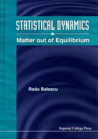 Statistical Dynamics : Matter Out Of Equilibrium - Radu  Balescu