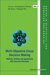 Multi-objective Group Decision Making : Methods Software And Applications With Fuzzy Set Techniques (With Cd-rom) - Da & Ghent Univ, Belgium) Ruan