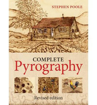 The Complete Pyrography : Revised Edition - Stephen Poole