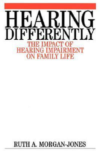 Hearing Differently : The Impact of Hearing Impairment on Family Life - Ruth Morgan-Jones