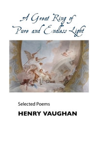 A Great Ring of Pure and Endless Light : Selected Poems - Henry Vaughan