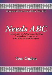 Needs ABC : Acquisition and Behaviour Changea Model for Group Work and Other Psychotherapies - T. Caplan