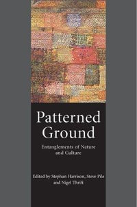 Patterned Ground : Entanglements of Nature and Culture - Stephan Harrison