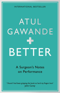 Better : A Surgeon's Notes on Performance - Atul Gawande