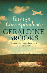Foreign Correspondence - Geraldine Brooks