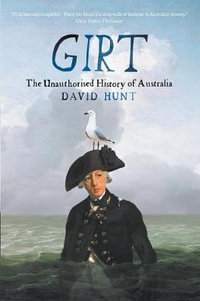 Girt : The Unauthorised History of Australia - David Hunt