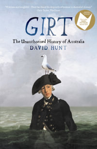 Girt : The Unauthorised History of Australia - David Hunt