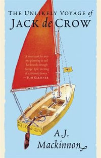 The Unlikely Voyage of Jack de Crow : The Bestselling Travel Memoir - Sailing from North Wales to the Black Sea in a Mirror Dinghy - A.J. Mackinnon