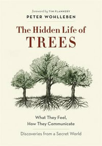 The Hidden Life of Trees : What They Feel, How They Communicate - Discoveries from a Secret World - Peter Wohlleben