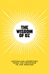 The Wisdom of Oz : Australian Aphorisms from the Profound to the Profane - Black Inc.