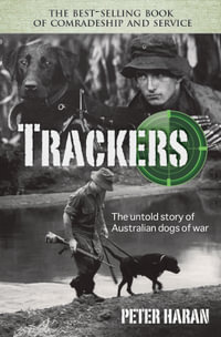 Trackers: The Untold Story of the Australian Dogs of War - Peter Haran