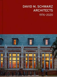 David M. Schwarz Architects : Forty Years - Craig P Williams