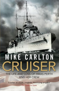 Cruiser : The Life and Loss of HMAS Perth and Her Crew - Mike Carlton