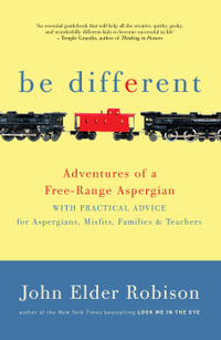 Be Different : Adventures of a Free-range Aspergian - John Elder Robison