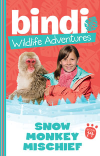 Snow Monkey Mischief : Bindi Wildlife Adventures : Book 14 - Bindi Irwin
