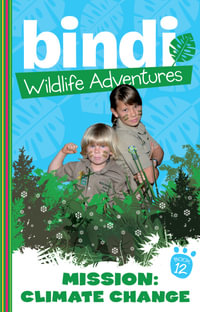 Mission Climate Change : Bindi Wildlife Adventures : Book 12 - Bindi Irwin
