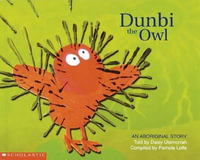 Dunbi the Owl : An Aboriginal Story - Daisy Utemorrah