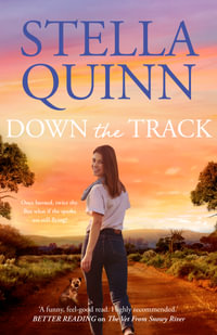 Down the Track : feel-good and funny, 2024's unmissable romance from the bestselling author of THE VET FROM SNOWY RIVER - Stella Quinn