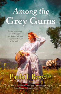 Among the Grey Gums : romance, adventure and mystery, the must-read from the hot new voice in historical fiction - Paula J. Beavan