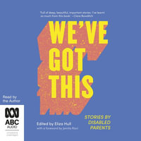 We've Got This: Stories by Disabled Parents : 7 Audio CDs Included - Eliza Hull