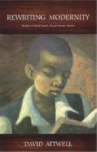 Rewriting Modernity : Studies in Black South African Literary History - David Attwell