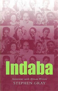 Indaba : Interviews with African Writers - Stephen Gray