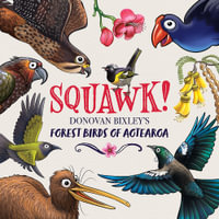 Squawk! : Donovan Bixley's Forest Birds of Aotearoa - Donovan Bixley