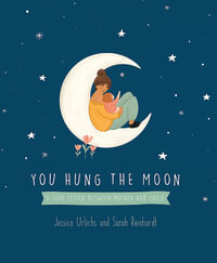 You Hung the Moon : A Love Letter Between Mother and Child - Jessica Urlichs
