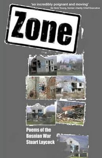 Zone : Poems of the Bosnian War - Stuart Laycock