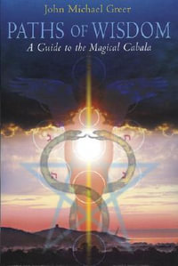 Paths of Wisdom : A Guide to the Magical Cabala - John Michael Greer