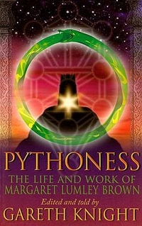 Pythoness : The Life and Work of Margaret Lumbly Brown - Gareth Knight