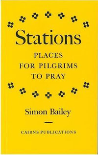 Stations : Places for Pilgrims to Pray - Simon Bailey