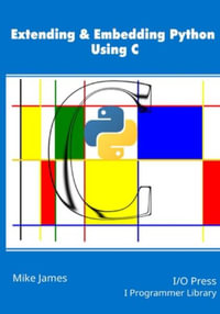 Extending & Embedding Python Using C - Mike James