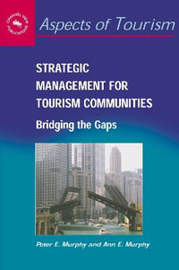Strategic Management for Tourism Communities : Bridging the Gaps : Bridging the Gaps - Peter E. Murphy