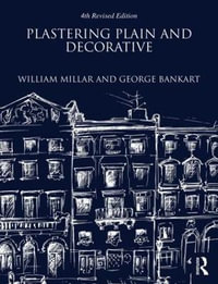 Plastering Plain and Decorative : 4th Revised Edition - William Millar