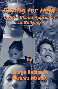 Crying for Help : The No Blame Approach to Bullying - George Robinson