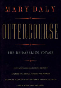 Outercourse : The be-Dazzling Voyage - Mary Daly