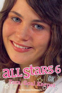 Tara, Goal Keeper : All Stars Series : Book 6 - Maryann Ballantyne