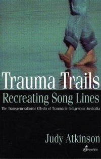 Trauma Trails : Recreating Song Lines : Recreating Song Lines - Judy Atkinson
