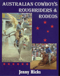 Australian Cowboys, Roughriders and Rodeos - Jenny Hicks