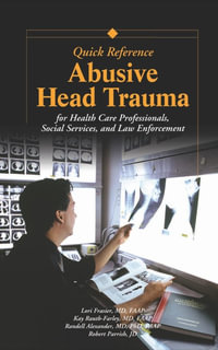 Abusive Head Trauma Quick Reference : For Healthcare, Social Service, and Law Enforcement Professionals - Robert Parrish