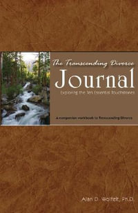 The Transcending Divorce Journal : Exploring the Ten Essential Touchstones - Alan Wolfelt