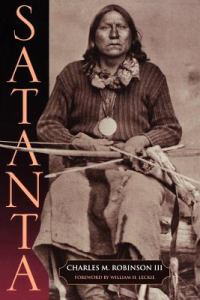 Satanta : The Life and Death of a War Chief - Charles M. III Robinson