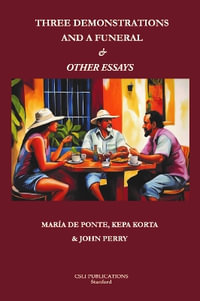 Three Demonstrations and a Funeral and Other Essays : Lecture Notes - Maria de Ponte