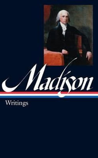 James Madison : Writings (LOA #109) - James Madison