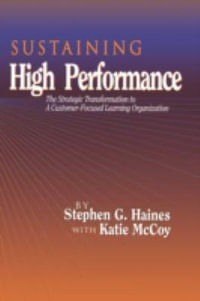 SUSTAINING High Performance : The Strategic Transformation to A Customer-Focused Learning Organization - Stephen Haines